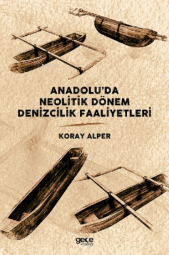 Anadolu'da Neolitik Dönem Denizcilik Faaliyetleri Koray Alper