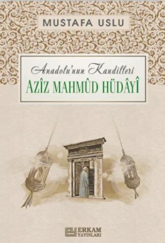 Anadolu'nun Kandilleri - Aziz Mahmud Hüdayi Mustafa Uslu