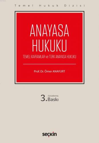 Anayasa Hukuku; (Temel Kavramlar ve Türk Anayasa Hukuku)