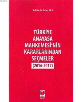 Anayasa Mahkemesi'nin Kararlarından Seçmeler (2016-2017)