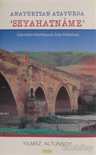 Anayurttan Atayurda Seyahatname Gürcistan-Azerbaycan-İran-Nahcivan