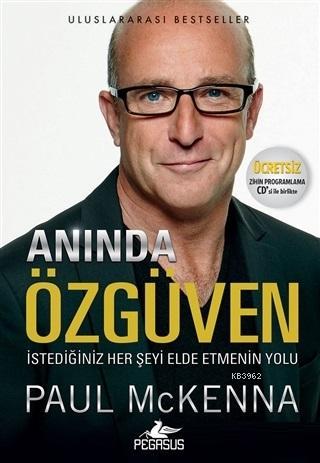 Anında Özgüven (Ücretsiz Zihin Programlama CD'siyle Birlikte); İstediğiniz Her Şeyi Elde Etmenin Yolu