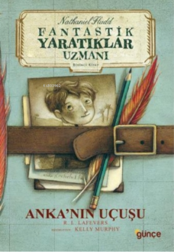 Anka'nın Uçuşu - Fantastik Yaratıklar Uzmanı Birinci Kitap