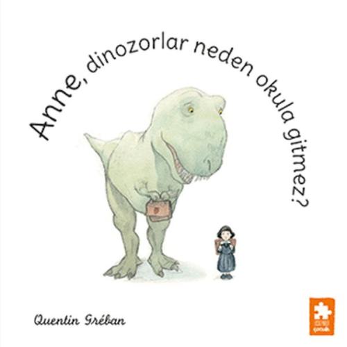 Anne, Dinozorlar Neden Okula Gitmez? (Ciltli) Quentin Greban