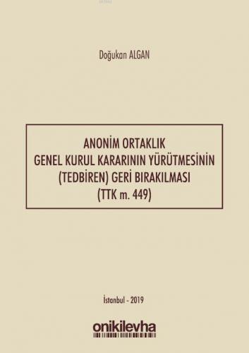 Anonim Ortaklık Genel Kurul Kararının Yürütmesinin (Tedbiren) Geri Bırakılması (TTK m. 449)