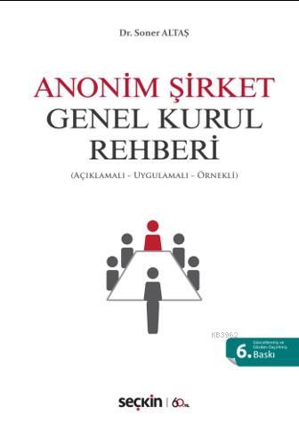Anonim Şirket Genel Kurul Rehberi; (Açıklamalı, Uygulamalı, Örnekli)