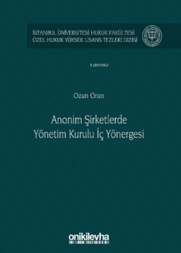 Anonim Şirketlerde Yönetim Kurulu İç Yönergesi İstanbul Üniversitesi Hukuk Fakültesi Özel Hukuk Yüksek Lisans Tezleri