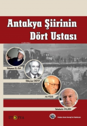 Antakya Şiirinin Dört Ustası;Süleyman Okay, Ali Yüce, Sabahattin Yalkın, Süleyman El-İsa