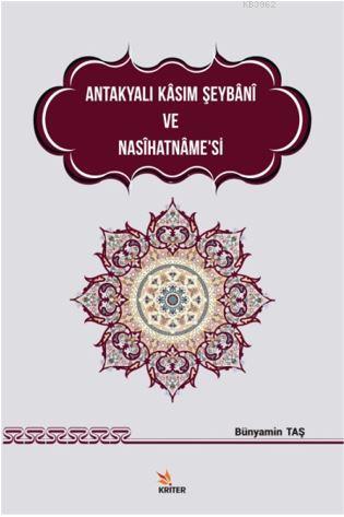 Antakyalı Kasım Şeybani ve Nasihatname'si