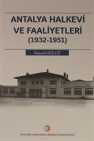 Antalya Halkevi ve Faaliyetleri (1932-1951) Nursel Gülcü