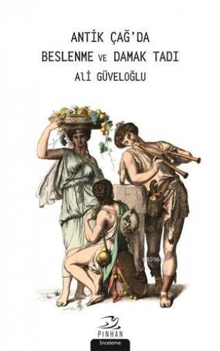 Antik Çağ'da Beslenme ve Damak Tadı Ali Güveloğlu