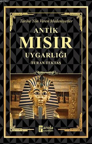 Antik Mısır Uygarlığı Tarihe Yön Veren Medeniyetler Turan Tektaş