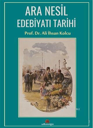 Ara Nesil Edebiyatı Tarihi Ali İhsan Kolcu