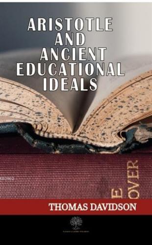 Aristotle and Ancient Educational Ideals Thomas Davidson