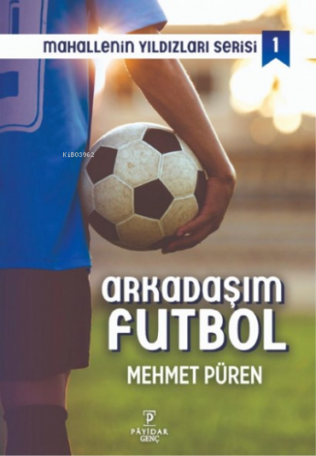 Arkadaşım Futbol - Mahallenin Yıldızları Serisi 1 Mehmet Püren