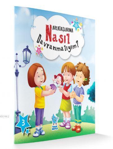 Arkadaşlarıma Nasıl Davranmalıyım?; Nasıl Davranmalıyım Serisi 3