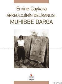 Arkeolojinin Delikanlısı Muhibbe Darga Emine Çaykara
