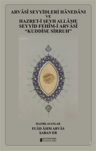 Arvasi Seyyidleri Hanedanı ve Hazret-i Şeyh Allame Seyyid Fehim-i Arvasi “Kuddise Sirruh”