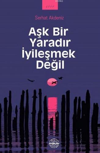 Aşk Bir Yaradır İyileşmek Değil