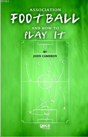 Association Football And How To Play It John Cameron