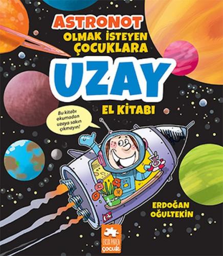 Astronot Olmak İsteyen Çocuklara Uzay El Kitabı Erdoğan Oğultekin