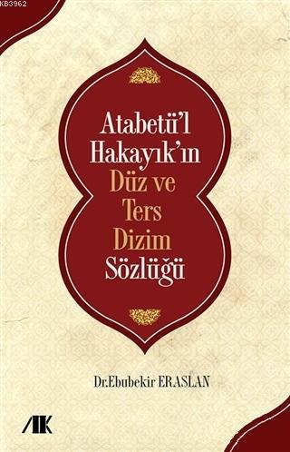 Atabetü'l Hakayık'ın Düz ve Ters Dizim Sözlüğü
