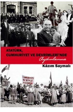 Atatürk, Cumhuriyet ve Devrimleri'nde Aydınlanma Kazım Saymalı