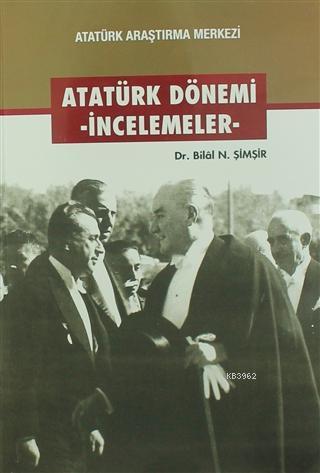 Atatürk Dönemi - İncelemeler Bilal N. Şimşir