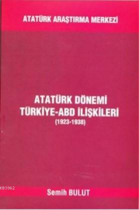 Atatürk Dönemi Türkiye-ABD İlişkileri (1923-1938) Semih Bulut