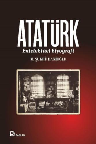 Atatürk - Entelektüel Biyografi M. Şükrü Hanioğlu