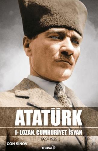 Atatürk I - Lozan, Cumhuriyet, İsyan Con Sinov