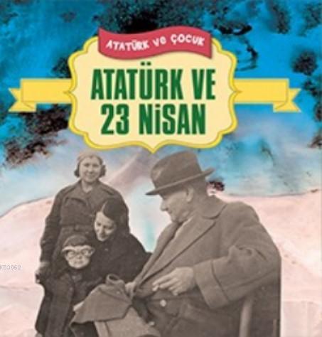 Atatürk ve 23 Nisan Ferhat Çınar