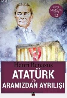 Atatürk ve Aramızdan Ayrılışı Hanri Benazus
