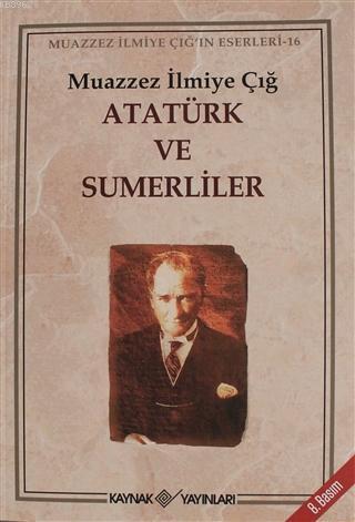 Atatürk ve Sumerliler Muazzez İlmiye Çığ