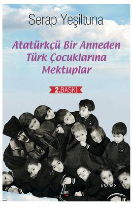 Atatürkçü Bir Anneden Türk Çocuklarına Mektuplar Serap Yeşiltuna