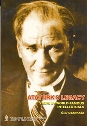 Ataturks Legacy Views By World Famous Intellectual Özer Ozankaya