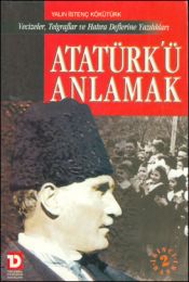 Atatürkü Anlamak Yalın İstenç Kökütürk
