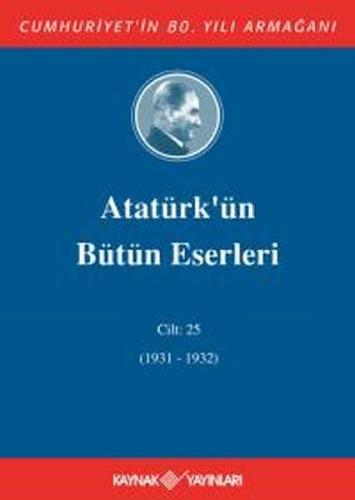 Atatürk'ün Bütün Eserleri Cilt 25 (1931 - 1932)