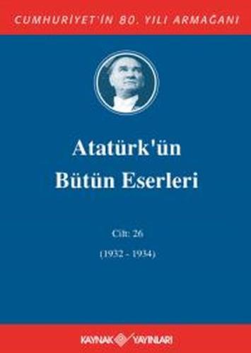 Atatürk'ün Bütün Eserleri Cilt 26 (1932 - 1934)