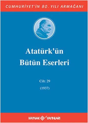 Atatürk'ün Bütün Eserleri Cilt: 29 (1937) Kolektif