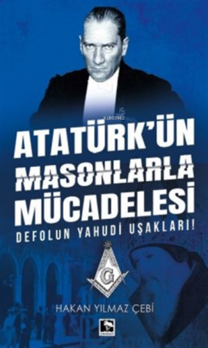 Atatürk'ün Masonlarla Mücadelesi Hakan Yılmaz Çebi