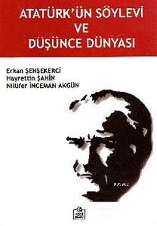 Atatürk'ün Söylevi ve Düşünce Dünyası Erkan Şenşekerci