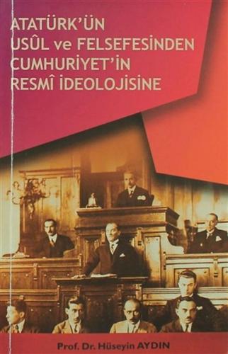 Atatürkün Usül ve Felsefesinden Cumhuriyetin Resmi İdeolojisine