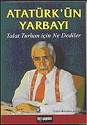Atatürk'ün Yarbayı / Talat Turhan İçin Ne Dediler Talat Turhan