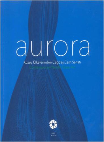 Aurora Kuzey Ülkelerinden Çağdaş Cam Sanatı Begüm Akkoyunlu Ersöz