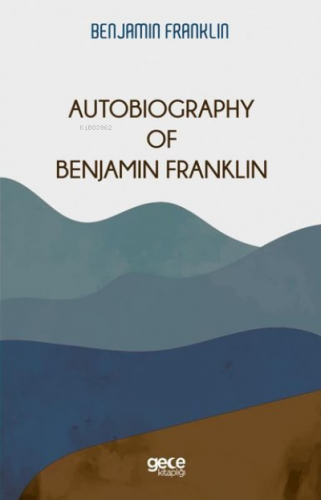 Autobiography Of Benjamin Franklin Benjamin Franklin