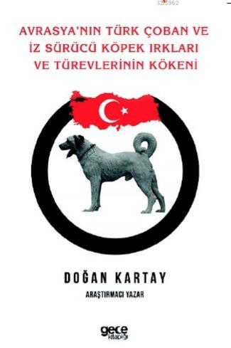 Avrasya'nın Türk Çoban ve İz Sürücü Köpek Irkları ve Türevlerinin Köke