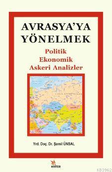 Avrasya'ya Yönelmek; Politik, Ekonomik, Askeri Analizler