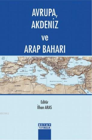 Avrupa, Akdeniz ve Arap Baharı İlhan Aras