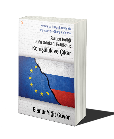 Avrupa Birliği Doğu Ortaklığı Politikası: Komşuluk ve Çıkar Elanur Yiğ
